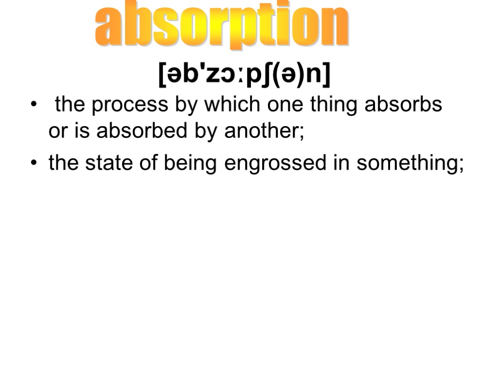 the process by which one thing absorbs or is absorbed by another; the state